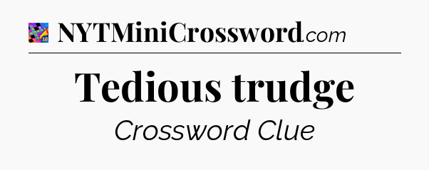Tedious trudge Crossword Clue