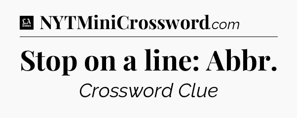 Stop on a line: Abbr - LA Times Crossword