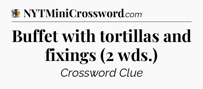 Buffet with tortillas and fixings (2 wds.) Crossword Clue