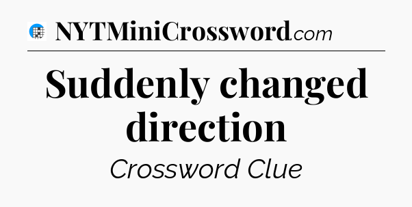 Suddenly changed direction Crossword Clue