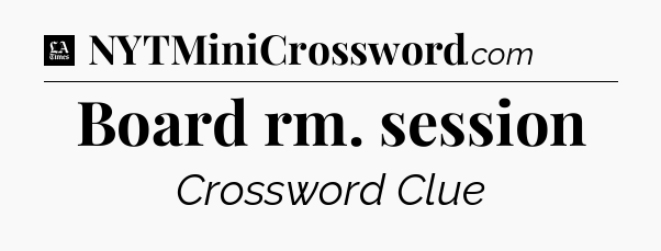 Board rm. session - LA Times Crossword
