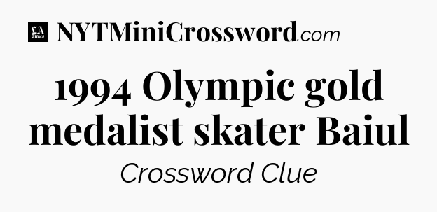 1994 Olympic gold medalist skater Baiul - LA Times Crossword
