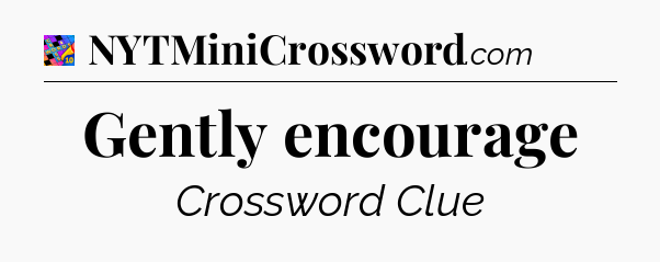 Gently encourage Crossword Clue