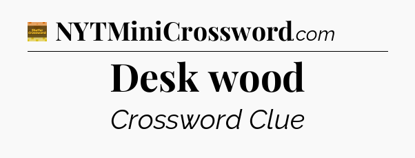 Desk wood - Eugene Sheffer Crossword
