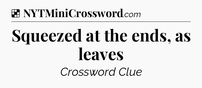 Solution: Squeezed at the ends, as leaves - NYT Crossword