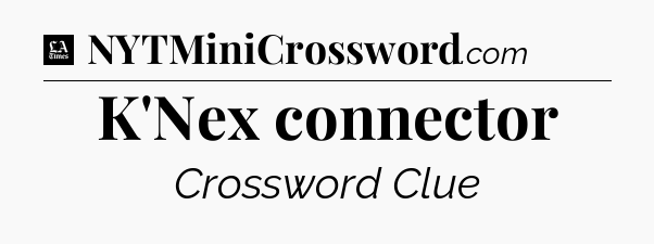K'Nex connector - LA Times Crossword