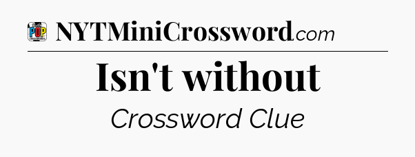 Isn't without Crossword Clue
