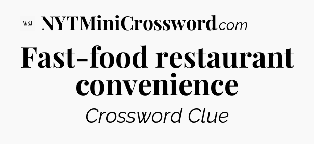 Fast-food restaurant convenience - WSJ Crossword