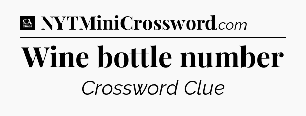 Wine bottle number - LA Times Crossword