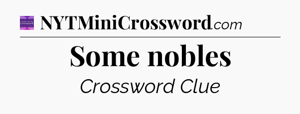 Some nobles - Thomas Joseph Crossword
