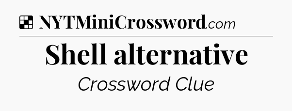 Solution: Shell alternative - NYT Crossword