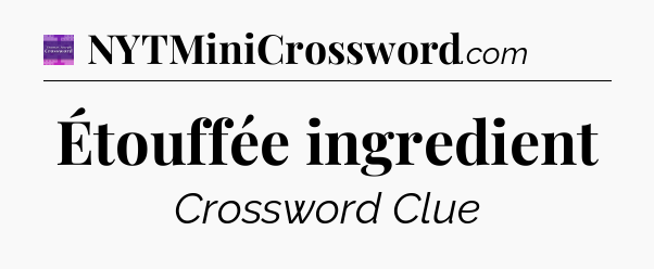 Étouffée ingredient - Thomas Joseph Crossword