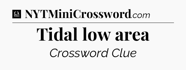 Tidal low area - LA Times Crossword