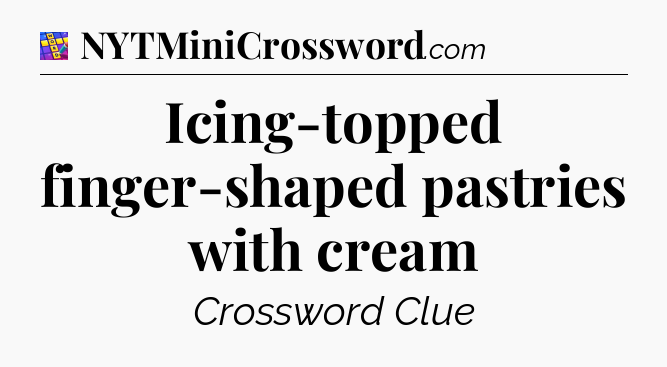 Icing-topped finger-shaped pastries with cream Codycross