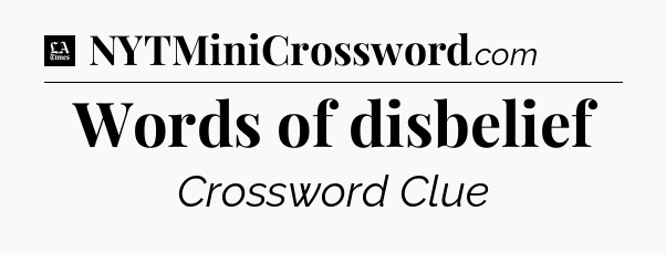 Words of disbelief - LA Times Crossword