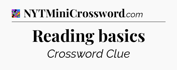 Reading basics Crossword Clue
