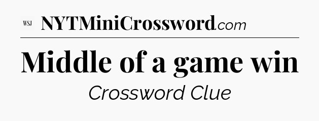 Middle of a game win - WSJ Crossword