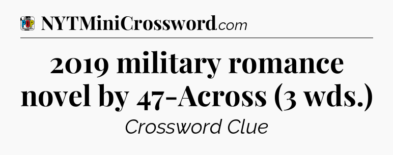 2019 military romance novel by 47-Across (3 wds.) Crossword Clue
