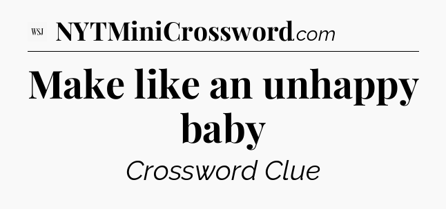 Make like an unhappy baby - WSJ Crossword