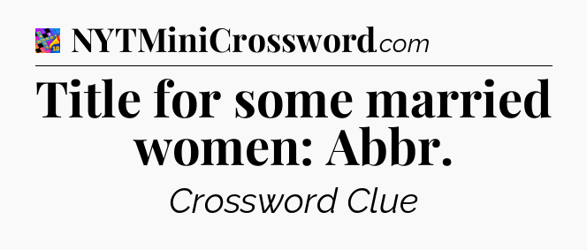 Title for some married women: Abbr Crossword Clue
