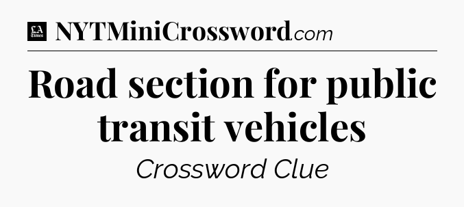 Road section for public transit vehicles - LA Times Crossword