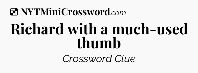 Solution: Richard with a much-used thumb - NYT Crossword