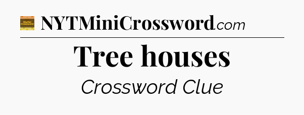 Tree houses crossword clue Eugene Sheffer