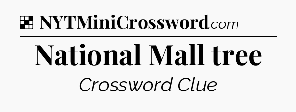 Solution: National Mall tree - NYT Crossword