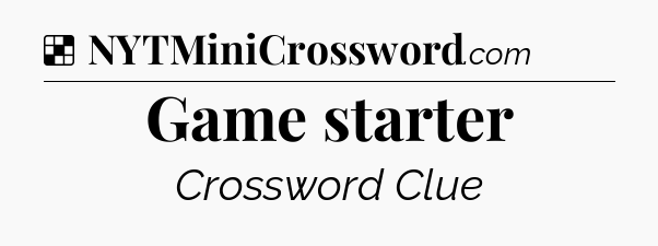 Solution: Game starter - NYT Crossword