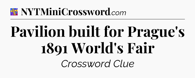 Pavilion built for Prague's 1891 World's Fair Codycross