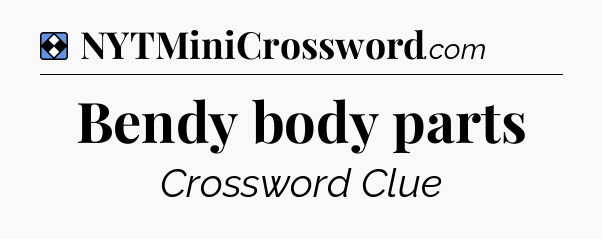 Solution: Bendy body parts - NYT Mini Crossword