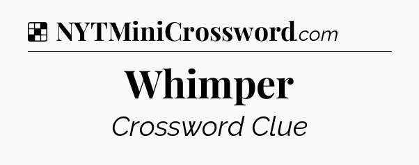 Solution: Whimper - NYT Crossword