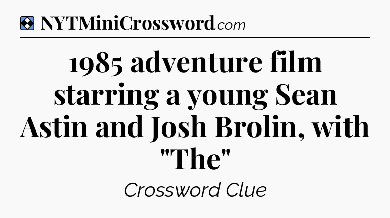 Solution: 1985 adventure film starring a young Sean Astin and Josh Brolin, with 