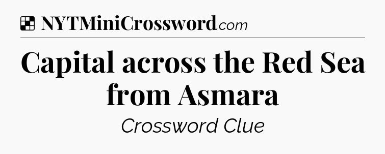 Solution: Capital across the Red Sea from Asmara - NYT Crossword