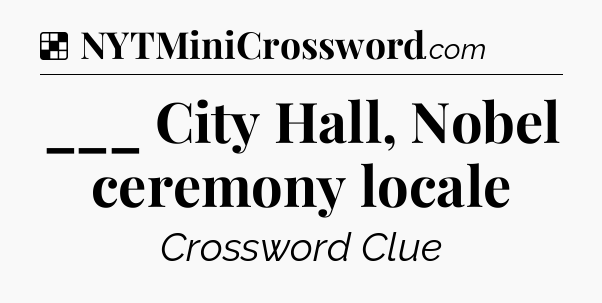 Solution: ___ City Hall, Nobel ceremony locale - NYT Crossword
