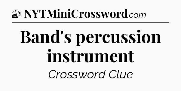 Band's percussion instrument - Daily Themed Classic Crossword