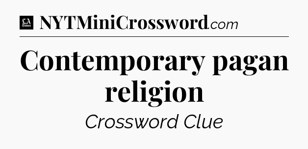 Contemporary pagan religion - LA Times Crossword