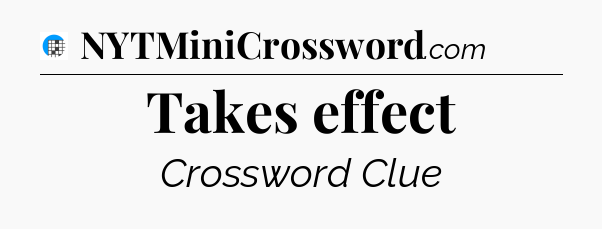 Takes effect Crossword Clue