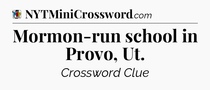 Mormon-run school in Provo, Ut Crossword Clue