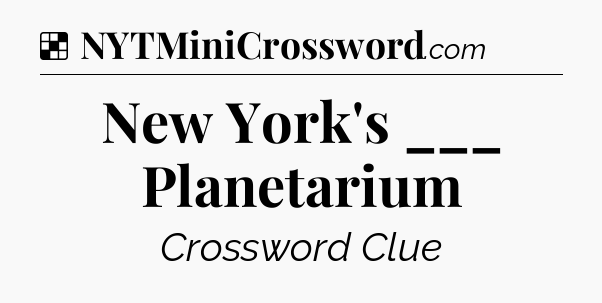 Solution: New York's ___ Planetarium - NYT Crossword