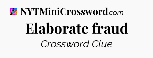 Elaborate fraud Crossword Clue