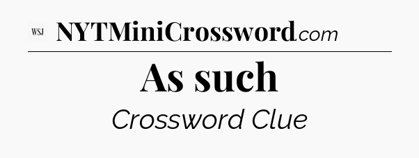 As such - WSJ Crossword