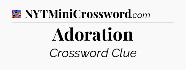 Adoration Crossword Clue