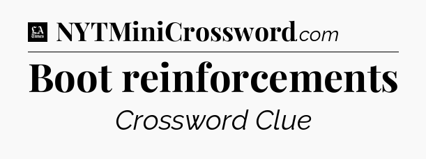Boot reinforcements - LA Times Crossword