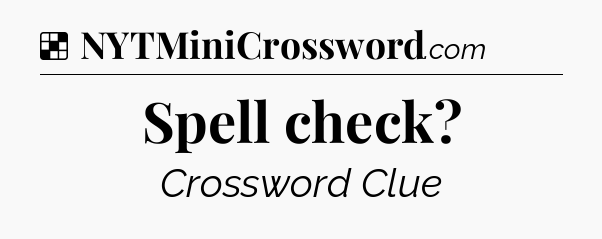 Solution: Spell check - NYT Crossword