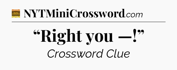 “Right you —!” - Eugene Sheffer Crossword