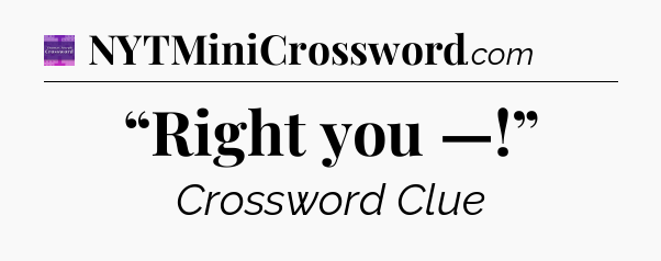 “Right you —!” - Thomas Joseph Crossword