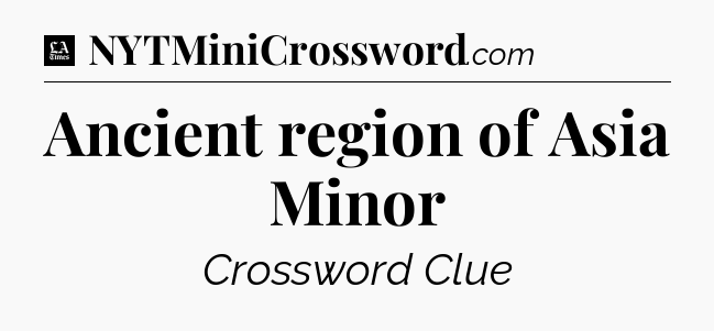 Ancient region of Asia Minor - LA Times Crossword
