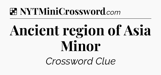 Solution: Ancient region of Asia Minor - NYT Crossword