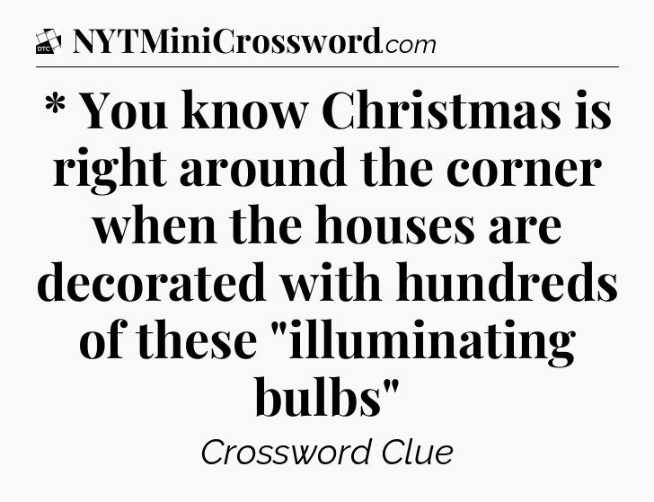 * You know Christmas is right around the corner when the houses are decorated with hundreds of these 